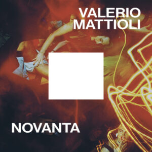 Novanta - una controstoria culturale, Valerio Mattioli