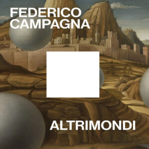 Altrimondi. Lezioni dal passato per sopravvivere alla Storia, Federico Campagna