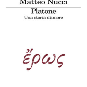 Platone. Una storia d'amore, Matteo Nucci
