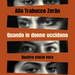 Quando le donne uccidono. Quattro storie vere, Alia Trabucco Zerán