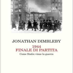 1944 finale di partita. Come Stalin vinse la guerra, Dimbleby Jonathan