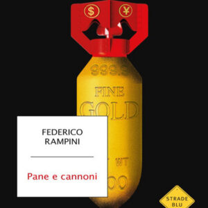 Pane e cannoni. Un mondo in guerra e le sue nuove regole, Federico Rampini