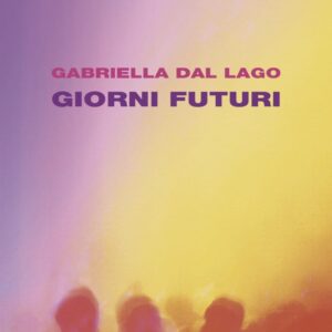 Gabriella Dal Lago – Giorni Futuri